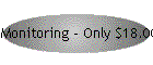Monitoring - Only $18.00 a month guaranteed to never go up